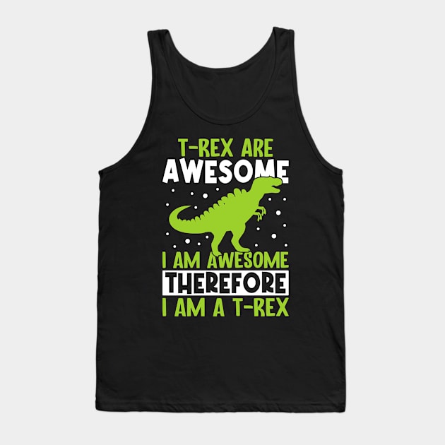 T rex are awesome, I am awesome therefore I am T rex Tank Top by Fun Planet